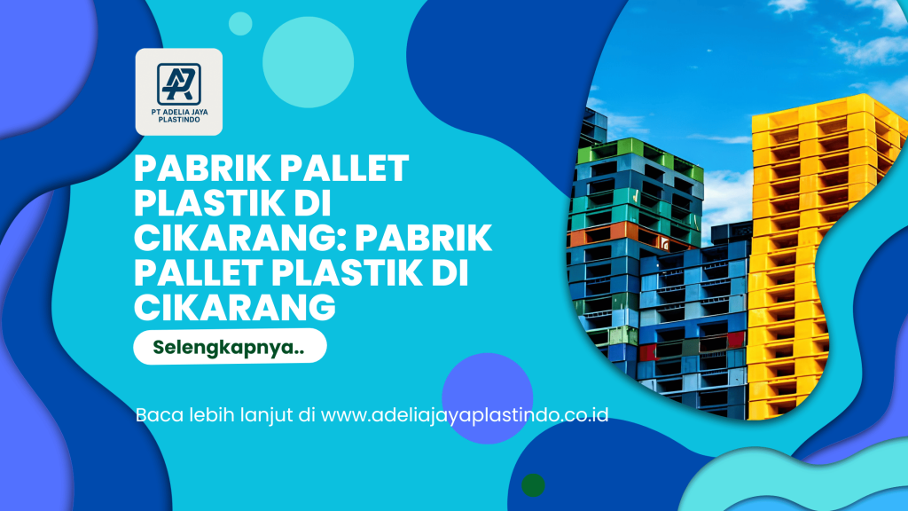 Pabrik pallet plastik di cikarang: Pabrik Pallet Plastik di Cikarang
