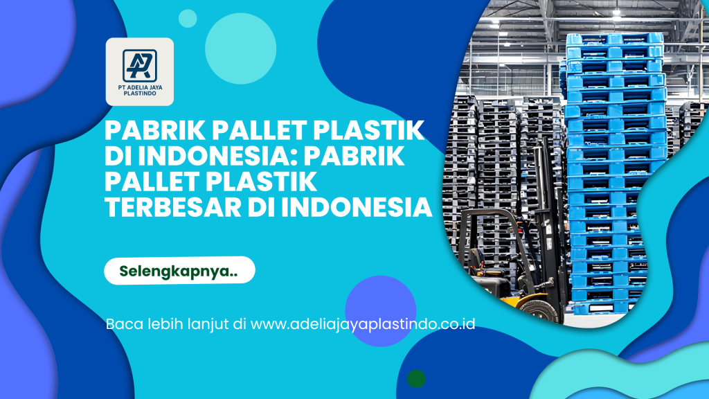 Pabrik pallet plastik di indonesia: Pabrik Pallet Plastik Terbesar di Indonesia