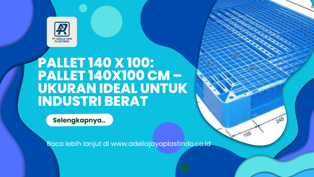 pallet 140 x 100: Pallet 140x100 cm – Ukuran Ideal untuk Industri Berat