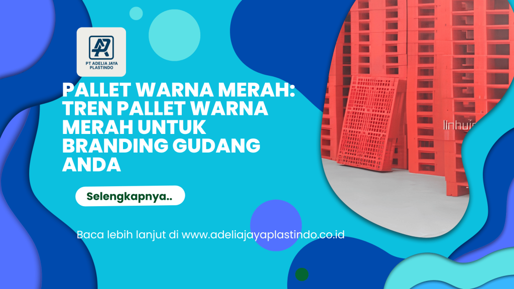 Pallet warna merah: Tren Pallet Warna Merah untuk Branding Gudang Anda