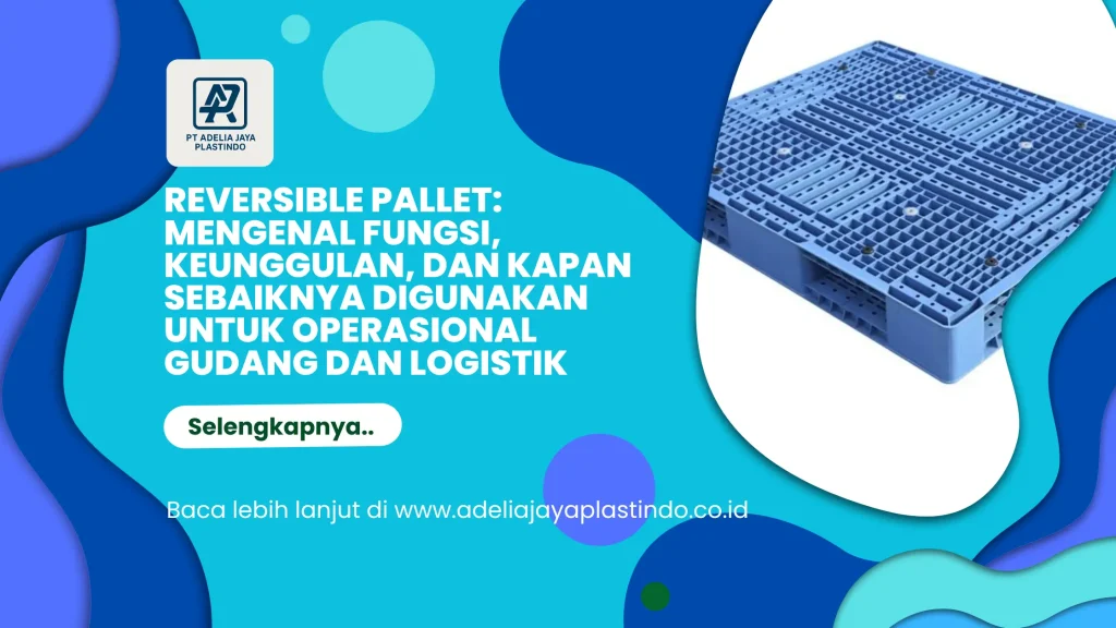 Reversible Pallet: Mengenal Fungsi, Keunggulan, dan Kapan Sebaiknya Digunakan untuk Operasional Gudang dan Logistik
