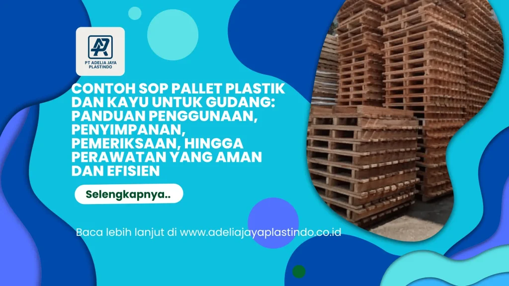 Contoh SOP Pallet Plastik dan Kayu untuk Gudang: Panduan Penggunaan, Penyimpanan, Pemeriksaan, hingga Perawatan yang Aman dan Efisien