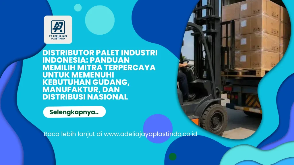 Distributor Palet Industri Indonesia: Panduan Memilih Mitra Terpercaya untuk Memenuhi Kebutuhan Gudang, Manufaktur, dan Distribusi Nasional