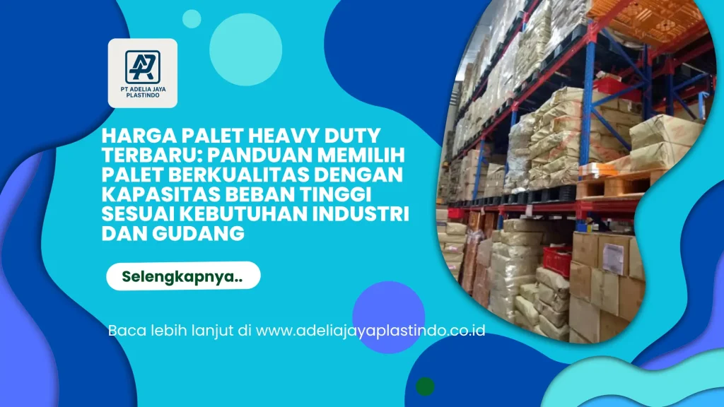 Harga Palet Heavy Duty Terbaru: Panduan Memilih Palet Berkualitas dengan Kapasitas Beban Tinggi Sesuai Kebutuhan Industri dan Gudang