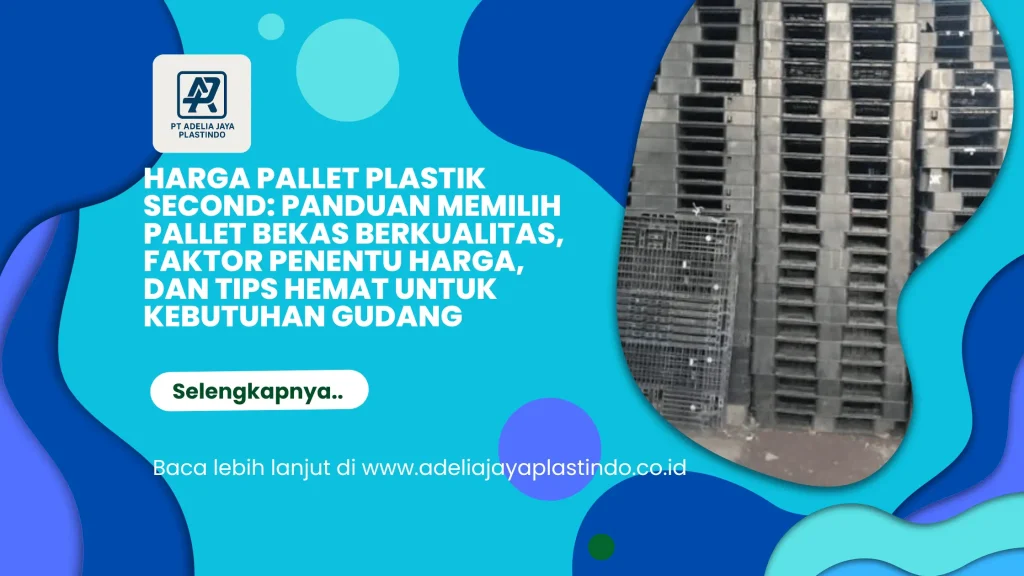 Harga Pallet Plastik Second: Panduan Memilih Pallet Bekas Berkualitas, Faktor Penentu Harga, dan Tips Hemat untuk Kebutuhan Gudang