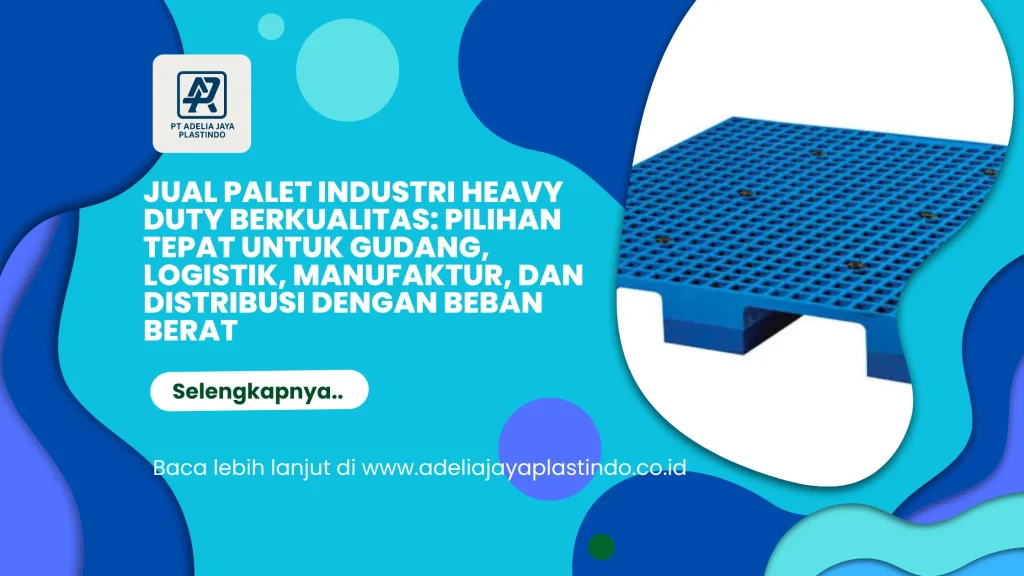 Jual Palet Industri Heavy Duty Berkualitas: Pilihan Tepat untuk Gudang, Logistik, Manufaktur, dan Distribusi dengan Beban Berat