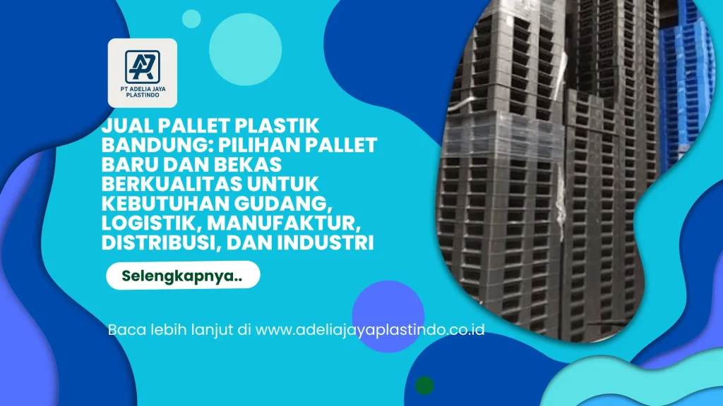 Jual Pallet Plastik Bandung: Pilihan Pallet Baru dan Bekas Berkualitas untuk Kebutuhan Gudang, Logistik, Manufaktur, Distribusi, dan Industri