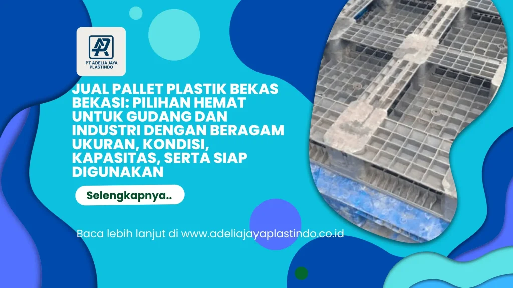Jual Pallet Plastik Bekas Bekasi: Pilihan Hemat untuk Gudang dan Industri dengan Beragam Ukuran, Kondisi, Kapasitas, serta Siap Digunakan