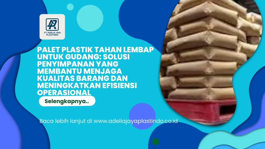 Palet Plastik Tahan Lembap untuk Gudang: Solusi Penyimpanan yang Membantu Menjaga Kualitas Barang dan Meningkatkan Efisiensi Operasional