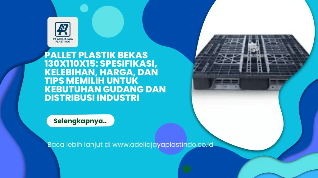 Pallet Plastik Bekas 130x110x15: Spesifikasi, Kelebihan, Harga, dan Tips Memilih untuk Kebutuhan Gudang dan Distribusi Industri