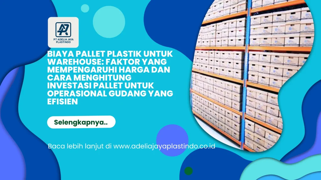 Biaya-Pallet-Plastik-untuk-Warehouse_-Faktor-yang-Mempengaruhi-Harga-dan-Cara-Menghitung-Investasi-Pallet-untuk-Operasional-Gudang-yang-Efisien