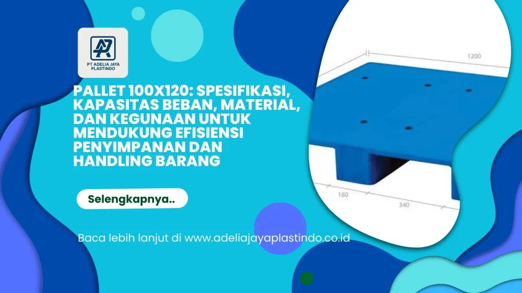 Pallet 100x120: Spesifikasi, Kapasitas Beban, Material, dan Kegunaan untuk Mendukung Efisiensi Penyimpanan dan Handling Barang